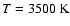 $T=3500~\rm {K}$