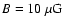 $B=10~\rm{\mu G}$
