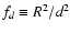 $f_d \equiv R^2/d^2$