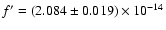 $f^{\prime} = (2.084\pm 0.019)\times 10^{-14}$