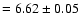 $= 6.62\pm 0.05$