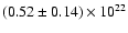$(0.52\pm 0.14)\times
10^{22}$