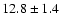 $12.8\pm 1.4$