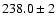 $238.0 \pm 2$