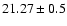 $21.27 \pm 0.5$