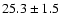 $25.3 \pm 1.5$