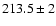 $213.5 \pm 2$