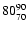 $80 ^{\rm 90}_{70}$