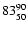 $83 ^{\rm 90}_{50}$