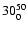 $30 ^{\rm 50}_{0}$