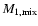 $M_{1,{\rm mix}}$