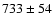 $733\pm 54$