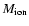 $M_{\rm ion}$
