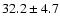 $32.2\pm 4.7$