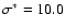 $\sigma^*=10.0$