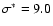 $\sigma^*=9.0$