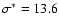 $\sigma^*=13.6$