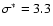 $\sigma^*=3.3$
