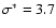 $\sigma^*=3.7$
