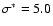 $\sigma^*=5.0$