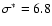 $\sigma^*=6.8$