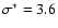 $\sigma^*=3.6$
