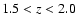 $1.5 < \emph {z} < 2.0$