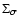 $\Sigma_{\sigma}$