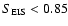 $S_{\rm EIS}<0.85$
