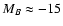 $M_B \approx -15$