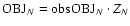 ${\rm OBJ}_N = {\rm obsOBJ}_N \cdot Z_N$