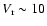 $V_{\rm r}\sim10$