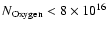 $N_{\rm Oxygen} < 8 \times 10^{16}$