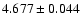 $4.677\pm0.044$