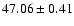 $47.06\pm0.41$