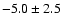 $-5.0\pm2.5$