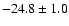 $-24.8\pm1.0$
