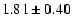 $1.81\pm0.40$