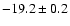 $ -19.2\pm 0.2$