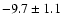 $ -9.7\pm 1.1$