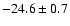$ -24.6\pm 0.7$