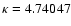 $\kappa=4.74047$