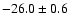 $ -26.0\pm 0.6$