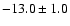 $ -13.0\pm 1.0$