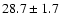 $ 28.7\pm 1.7$