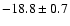 $ -18.8\pm 0.7$