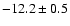 $ -12.2\pm 0.5$