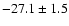 $ -27.1\pm 1.5$