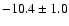 $ -10.4\pm 1.0$