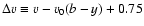 $\Delta v\equiv v - v_0(b-y) +0.75$